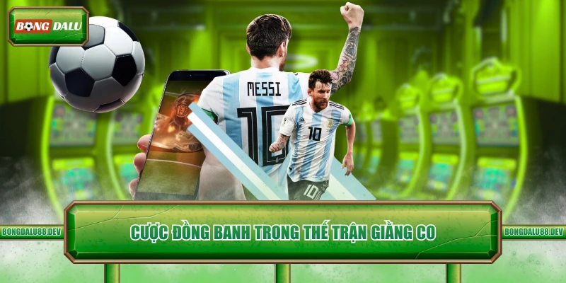 Cược đồng banh trong thế trận giằng co