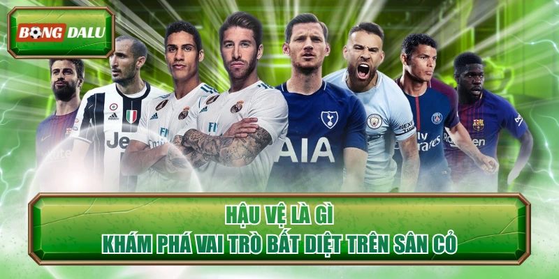 Hậu Vệ Là Gì - Khám Phá Vai Trò Bất Diệt Trên Sân Cỏ