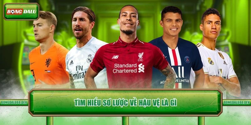 Tìm hiểu sơ lược về hậu vệ là gì